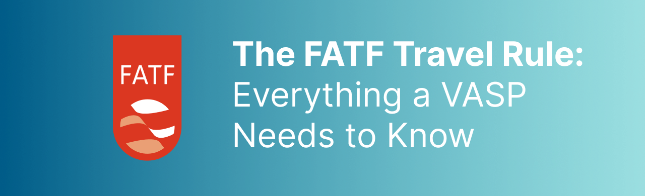 Everything VASPs Need to Know about the FATF Travel Rule